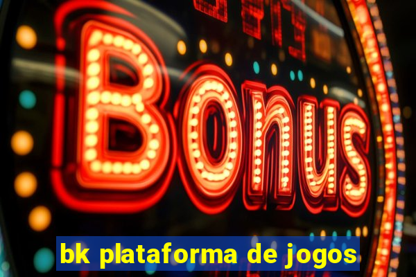 bk plataforma de jogos